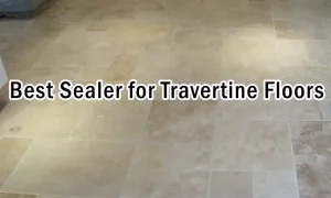 Best Sealer for Travertine Floors